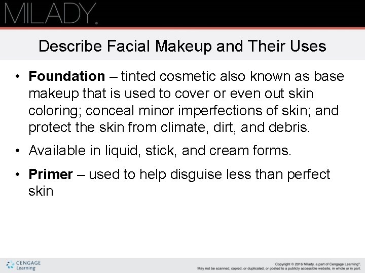 Describe Facial Makeup and Their Uses • Foundation – tinted cosmetic also known as