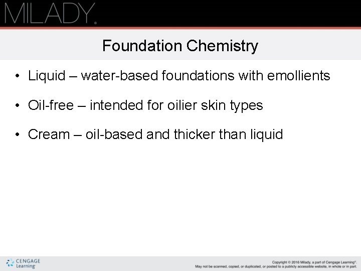 Foundation Chemistry • Liquid – water-based foundations with emollients • Oil-free – intended for