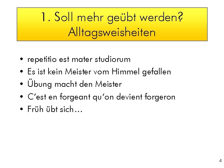 1. Soll mehr geübt werden? Alltagsweisheiten • • • repetitio est mater studiorum Es