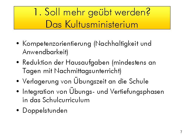 1. Soll mehr geübt werden? Das Kultusministerium • Kompetenzorientierung (Nachhaltigkeit und Anwendbarkeit) • Reduktion