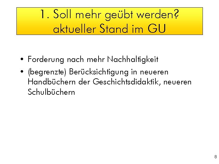 1. Soll mehr geübt werden? aktueller Stand im GU • Forderung nach mehr Nachhaltigkeit