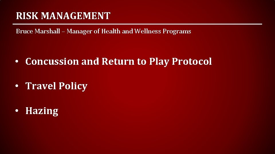 RISK MANAGEMENT Bruce Marshall – Manager of Health and Wellness Programs • Concussion and