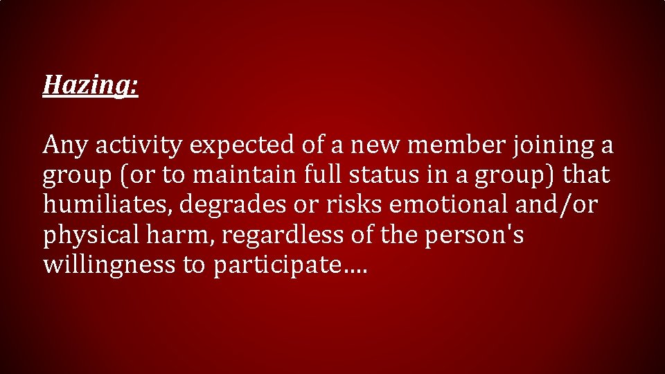 Hazing: Any activity expected of a new member joining a group (or to maintain