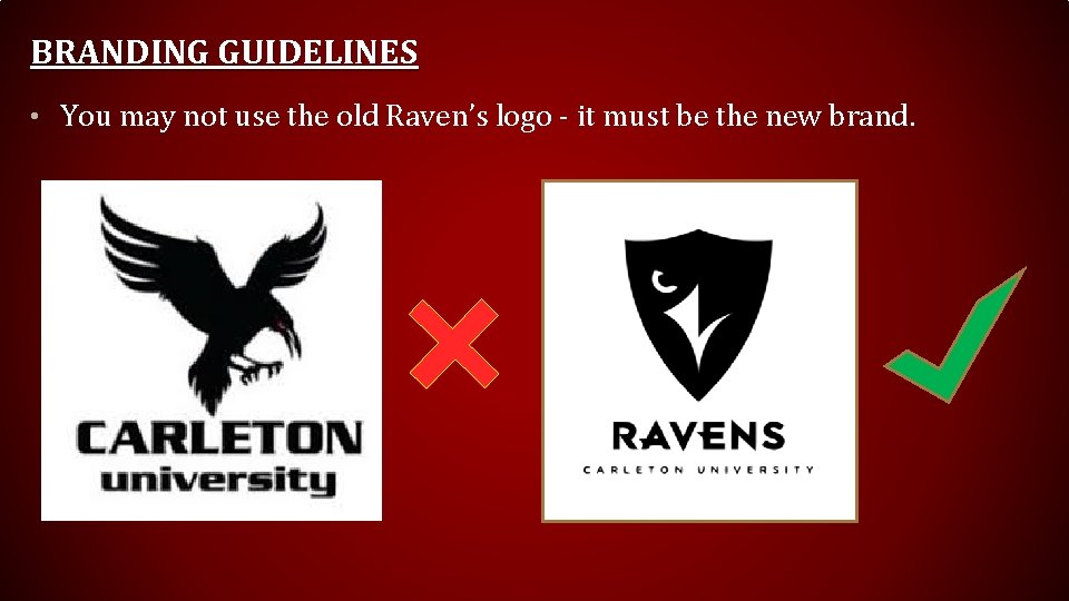 BRANDING GUIDELINES • You may not use the old Raven’s logo - it must