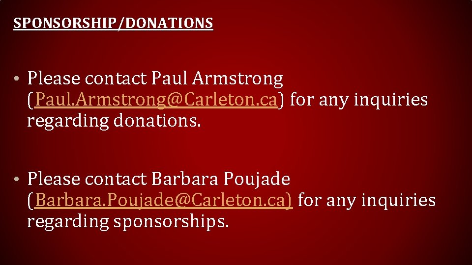 SPONSORSHIP/DONATIONS • Please contact Paul Armstrong (Paul. Armstrong@Carleton. ca) for any inquiries regarding donations.