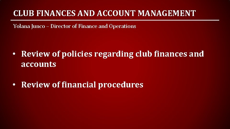 CLUB FINANCES AND ACCOUNT MANAGEMENT Yolana Junco – Director of Finance and Operations •