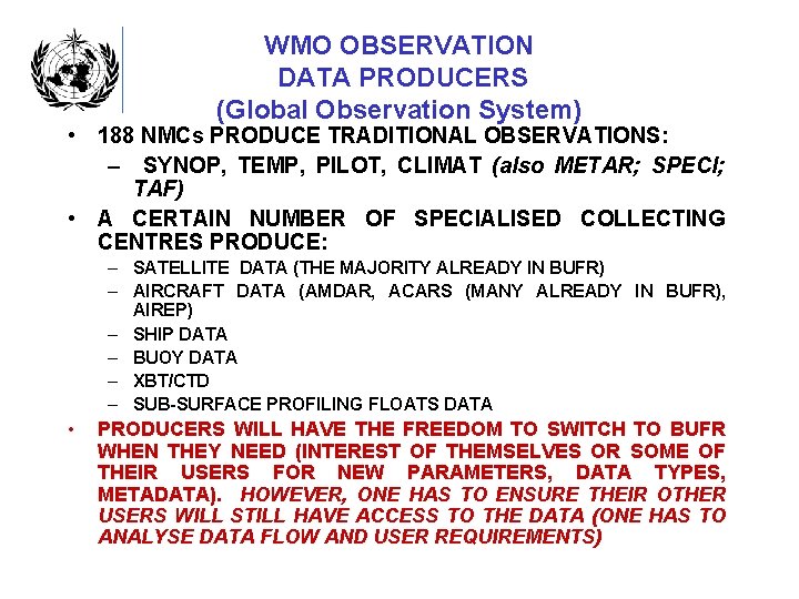 WMO OBSERVATION DATA PRODUCERS (Global Observation System) • 188 NMCs PRODUCE TRADITIONAL OBSERVATIONS: –