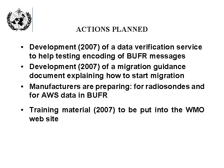 ACTIONS PLANNED • Development (2007) of a data verification service to help testing encoding
