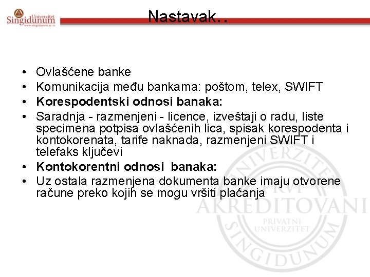 Nastavak. . • • Ovlašćene banke Komunikacija među bankama: poštom, telex, SWIFT Korespodentski odnosi