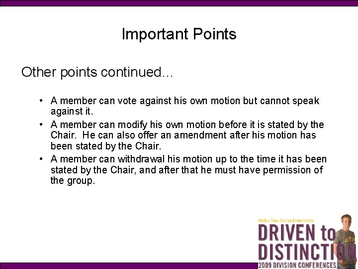 Important Points Other points continued… • A member can vote against his own motion