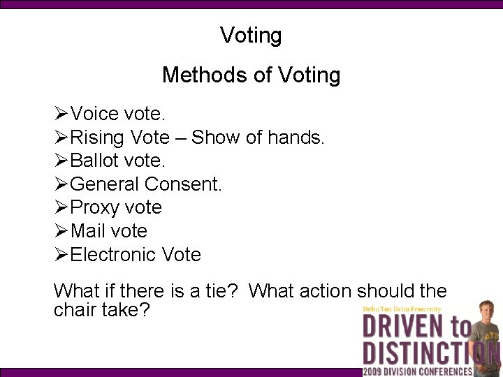 Voting Methods of Voting ØVoice vote. ØRising Vote – Show of hands. ØBallot vote.