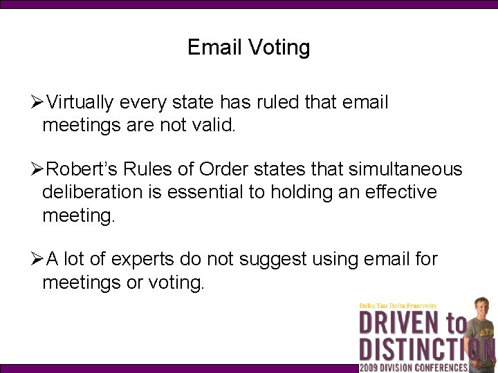 Email Voting ØVirtually every state has ruled that email meetings are not valid. ØRobert’s