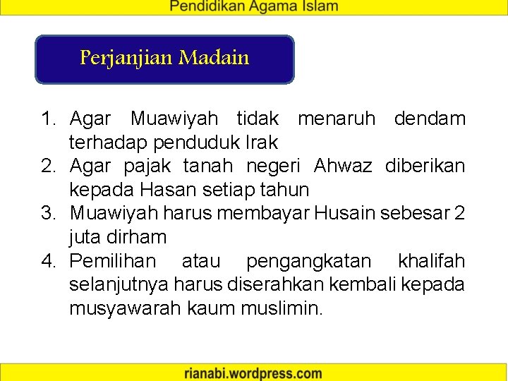 Perjanjian Madain 1. Agar Muawiyah tidak menaruh dendam terhadap penduduk Irak 2. Agar pajak