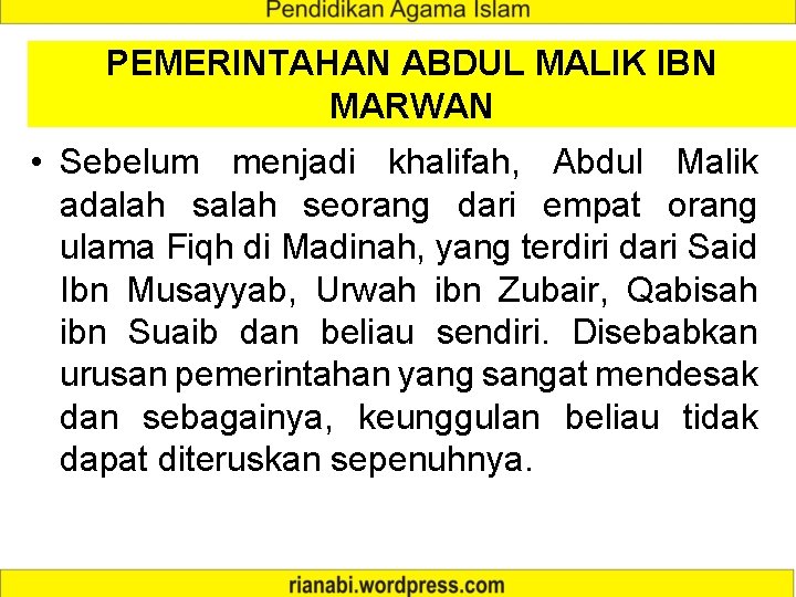 PEMERINTAHAN ABDUL MALIK IBN MARWAN • Sebelum menjadi khalifah, Abdul Malik adalah seorang dari