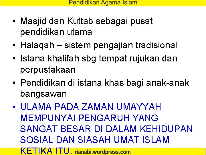  • Masjid dan Kuttab sebagai pusat pendidikan utama • Halaqah – sistem pengajian