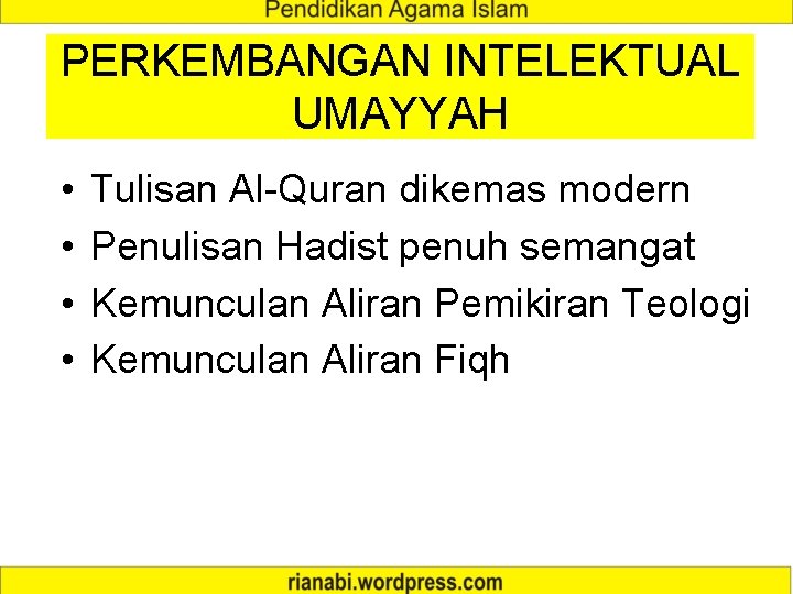 PERKEMBANGAN INTELEKTUAL UMAYYAH • • Tulisan Al-Quran dikemas modern Penulisan Hadist penuh semangat Kemunculan