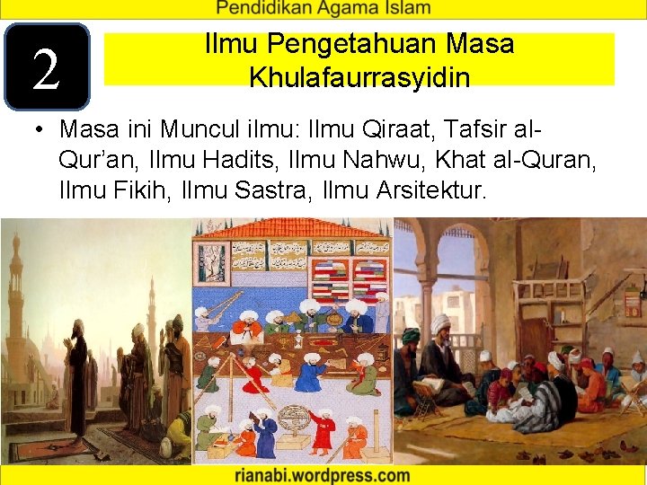 2 Ilmu Pengetahuan Masa Khulafaurrasyidin • Masa ini Muncul ilmu: Ilmu Qiraat, Tafsir al.