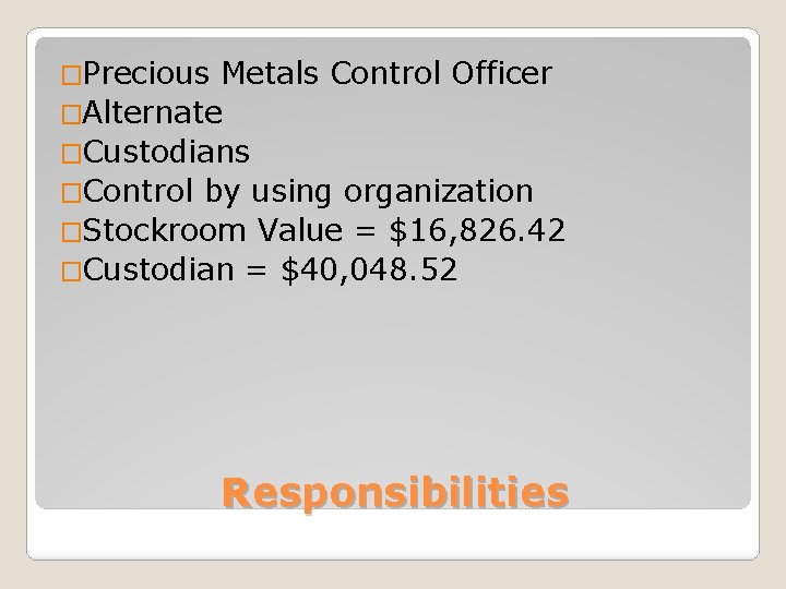 �Precious Metals Control Officer �Alternate �Custodians �Control by using organization �Stockroom Value = $16,