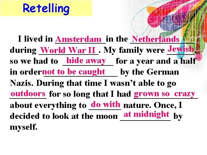 Retelling I lived in Amsterdam ______in the _______ Netherlands Jewish during _______. World War