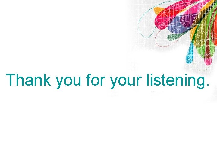 Thank you for your listening. 