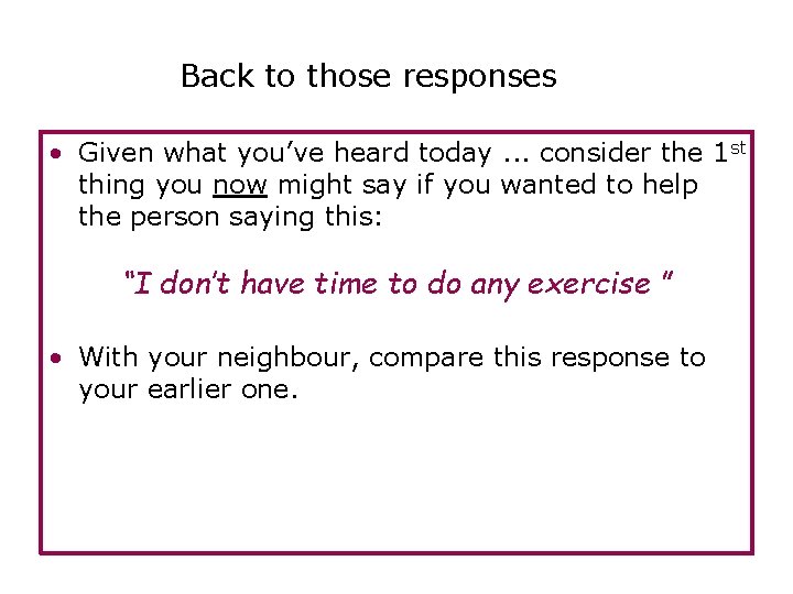 Back to those responses • Given what you’ve heard today. . . consider the