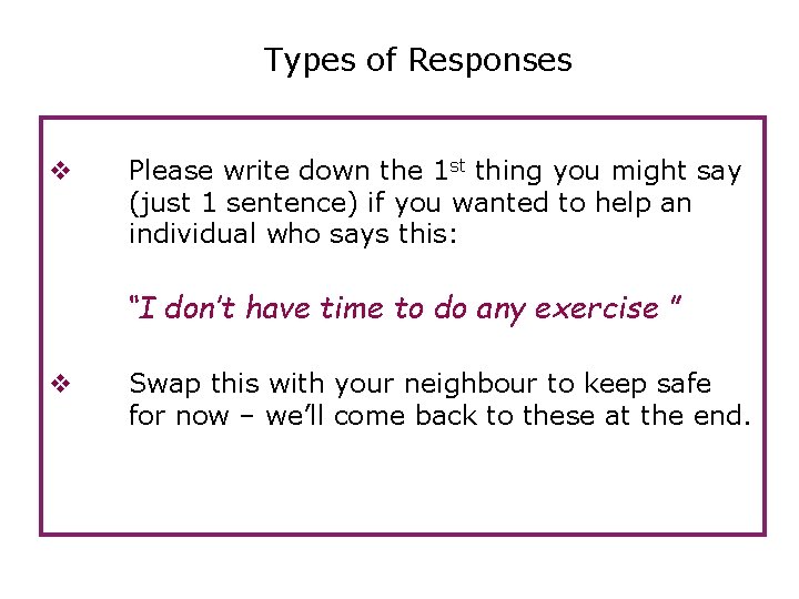 Types of Responses v Please write down the 1 st thing you might say