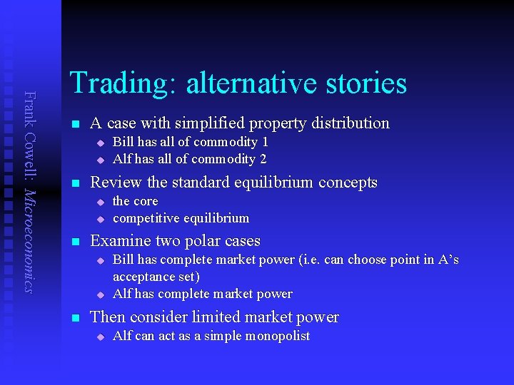 Frank Cowell: Microeconomics Trading: alternative stories n A case with simplified property distribution u