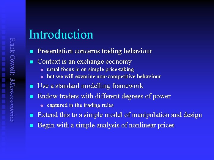 Frank Cowell: Microeconomics Introduction n n Presentation concerns trading behaviour Context is an exchange