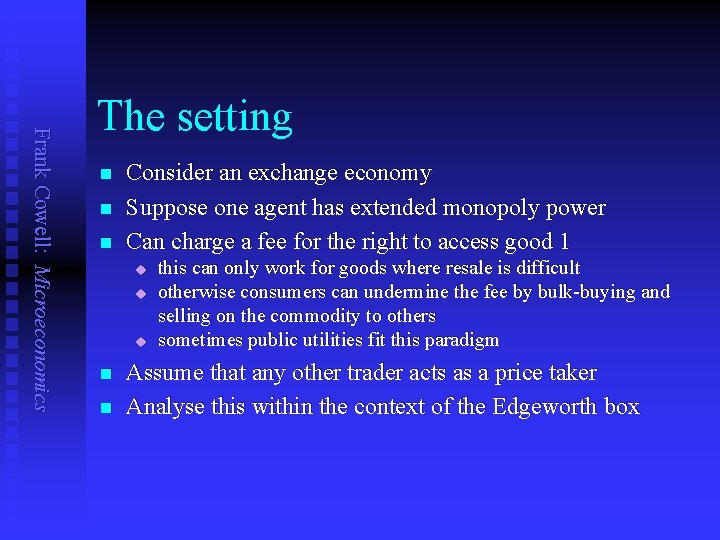 Frank Cowell: Microeconomics The setting n n n Consider an exchange economy Suppose one