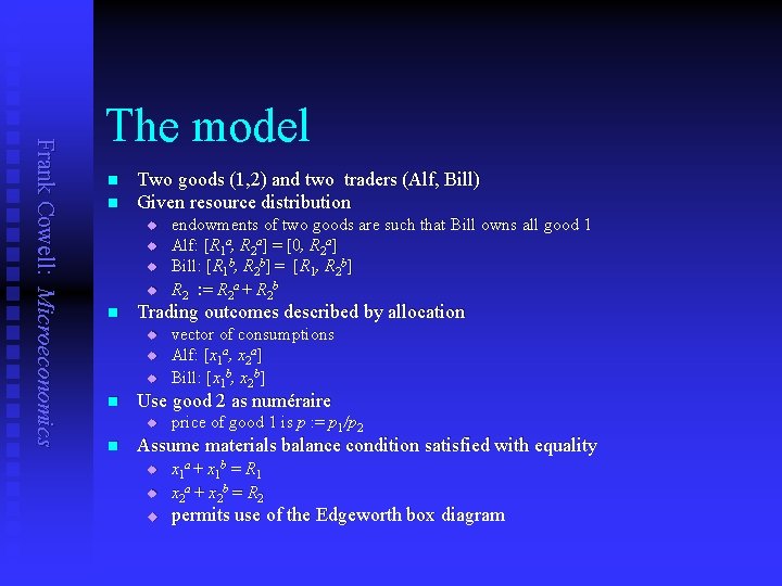 Frank Cowell: Microeconomics The model n n Two goods (1, 2) and two traders