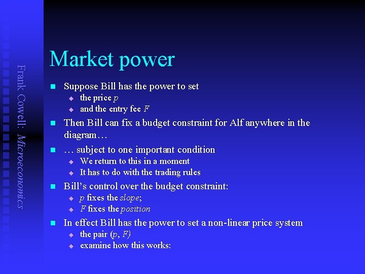 Frank Cowell: Microeconomics Market power n Suppose Bill has the power to set u
