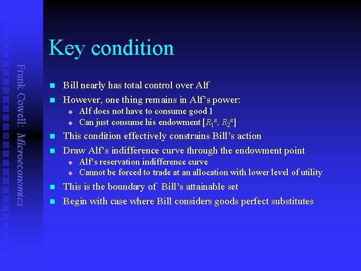 Key condition Frank Cowell: Microeconomics n n Bill nearly has total control over Alf