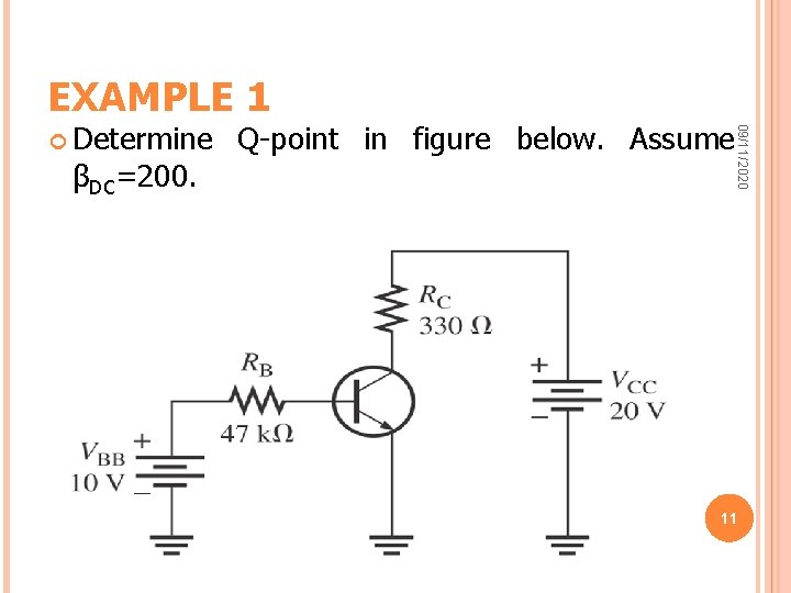 EXAMPLE 1 βDC=200. Q-point in figure below. Assume 09/11/2020 Determine 11 EXAMPLE 1 βDC=200. Q-point in figure below. Assume 09/11/2020 Determine 11