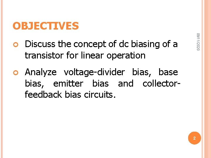 OBJECTIVES Discuss the concept of dc biasing of a transistor for linear operation Analyze