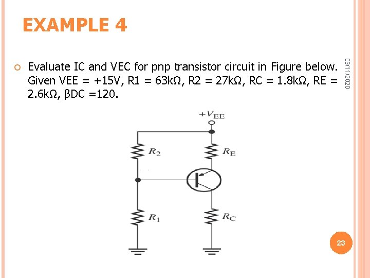 EXAMPLE 4 Evaluate IC and VEC for pnp transistor circuit in Figure below. Given EXAMPLE 4 Evaluate IC and VEC for pnp transistor circuit in Figure below. Given