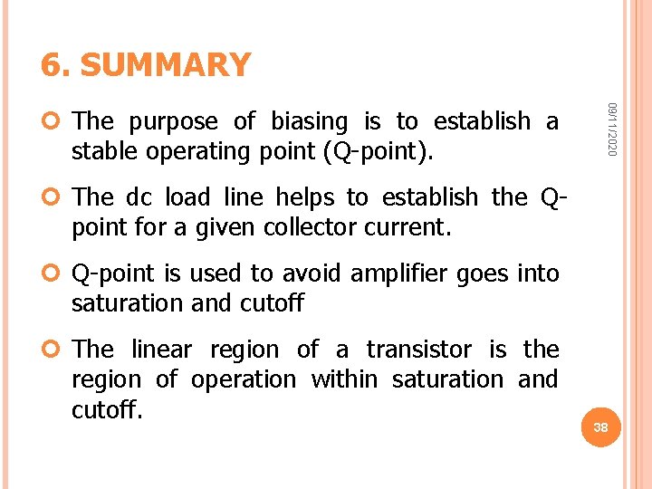 6. SUMMARY 09/11/2020 The purpose of biasing is to establish a stable operating point