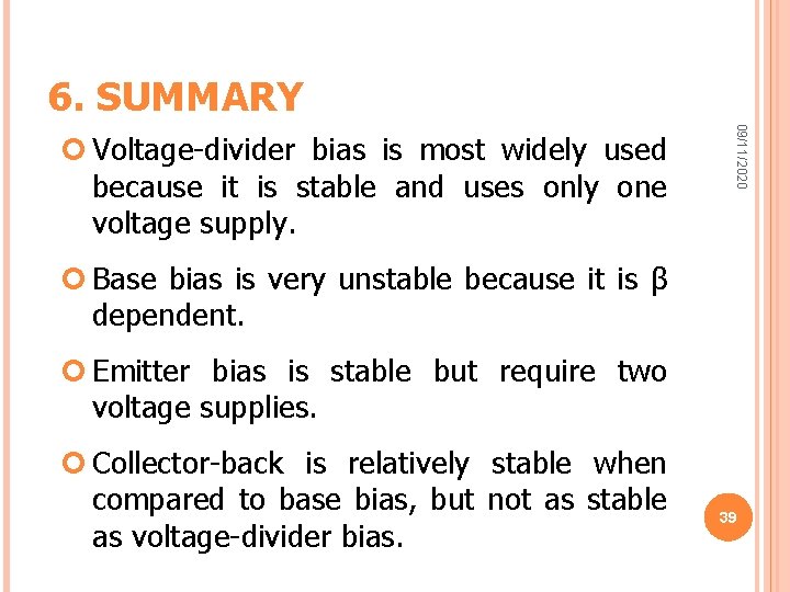 6. SUMMARY 09/11/2020 Voltage-divider bias is most widely used because it is stable and