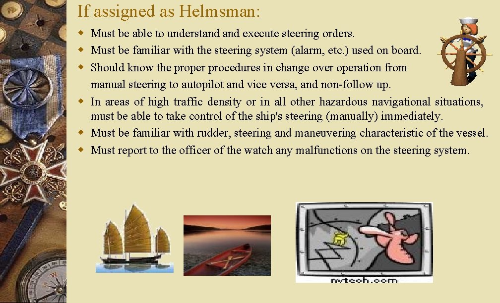 If assigned as Helmsman: w Must be able to understand execute steering orders. w