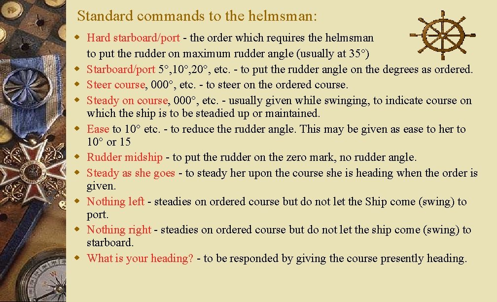 Standard commands to the helmsman: w Hard starboard/port - the order which requires the