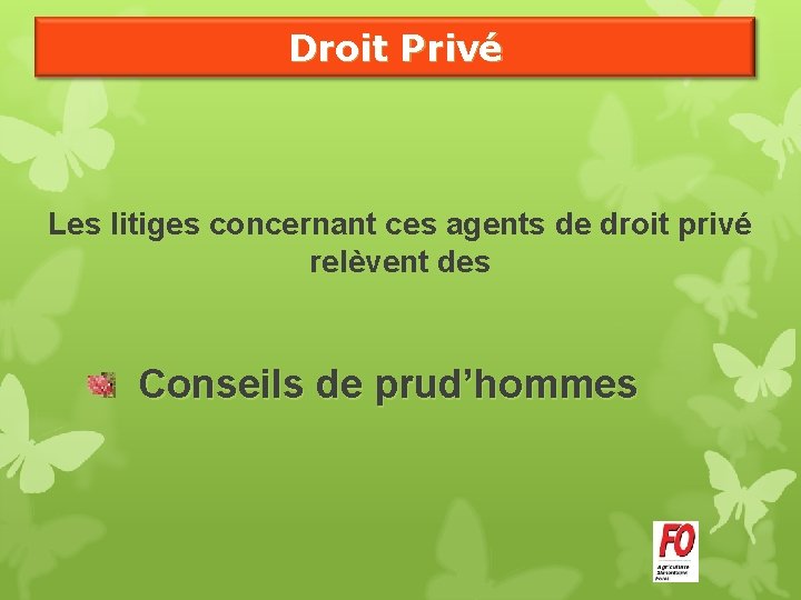 Droit Privé Les litiges concernant ces agents de droit privé relèvent des Conseils de Droit Privé Les litiges concernant ces agents de droit privé relèvent des Conseils de