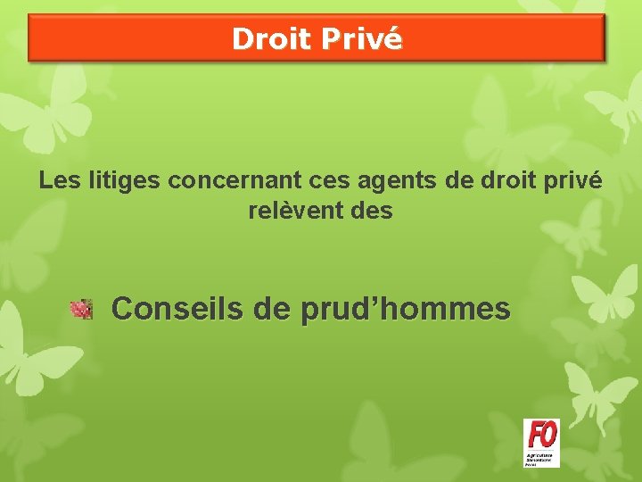 Droit Privé Les litiges concernant ces agents de droit privé relèvent des Conseils de