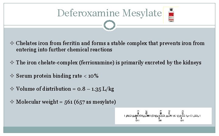 Deferoxamine Mesylate ² Chelates iron from ferritin and forms a stable complex that prevents