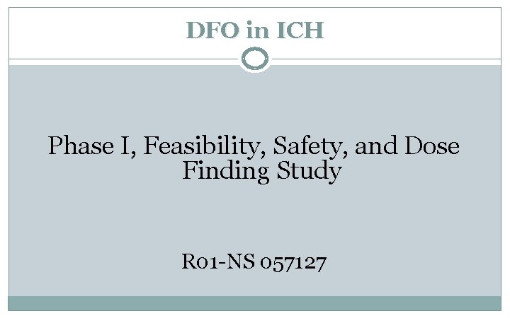 DFO in ICH Phase I, Feasibility, Safety, and Dose Finding Study R 01 -NS