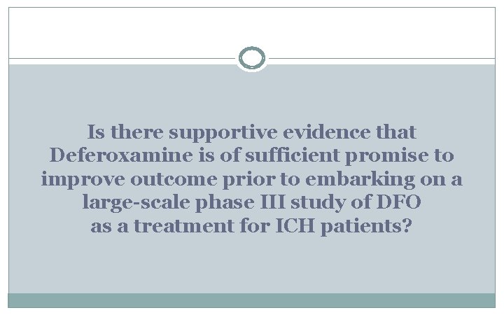Is there supportive evidence that Deferoxamine is of sufficient promise to improve outcome prior