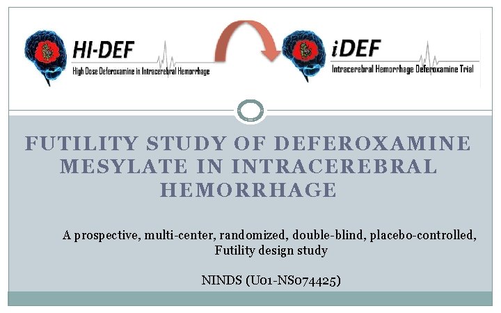 FUTILITY STUDY OF DEFEROXAMINE MESYLATE IN INTRACEREBRAL HEMORRHAGE A prospective, multi-center, randomized, double-blind, placebo-controlled,