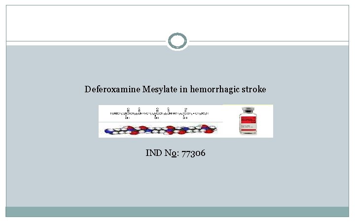 Deferoxamine Mesylate in hemorrhagic stroke IND No: 77306 