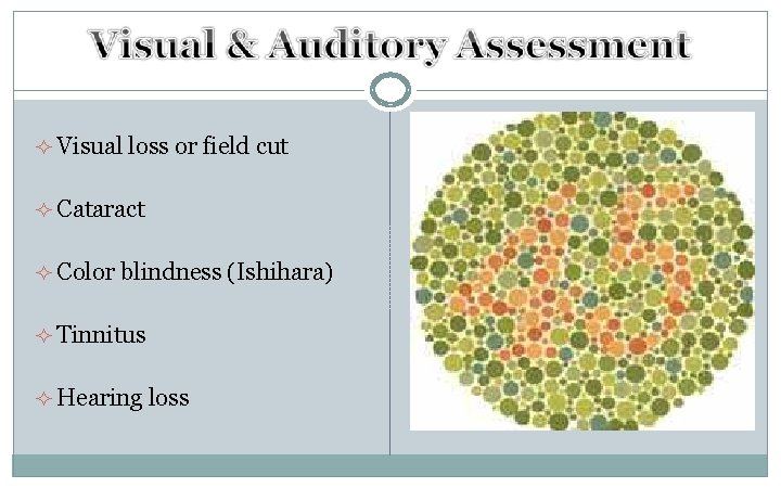² Visual loss or field cut ² Cataract ² Color blindness (Ishihara) ² Tinnitus