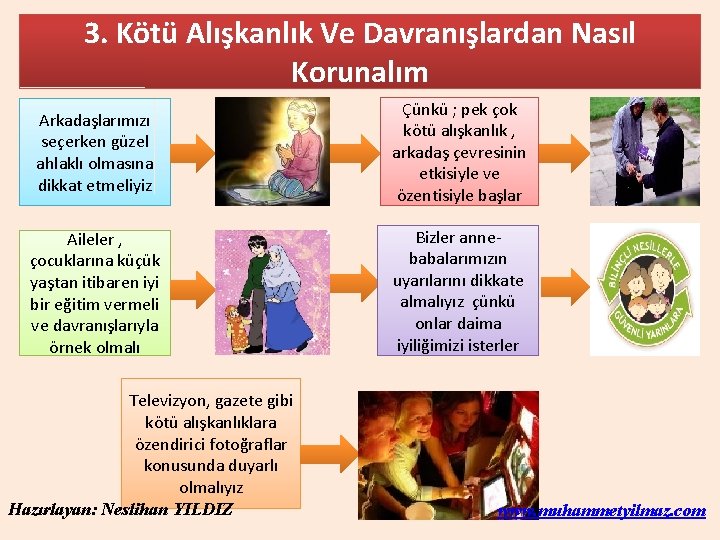 3. Kötü Alışkanlık Ve Davranışlardan Nasıl Korunalım Arkadaşlarımızı seçerken güzel ahlaklı olmasına dikkat etmeliyiz