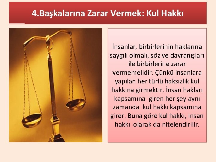 4. Başkalarına Zarar Vermek: Kul Hakkı İnsanlar, birbirlerinin haklarına saygılı olmalı, söz ve davranışları