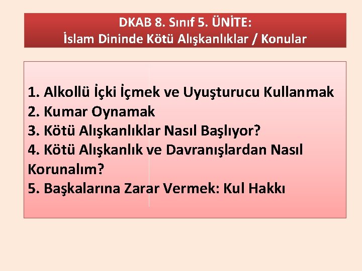 DKAB 8. Sınıf 5. ÜNİTE: İslam Dininde Kötü Alışkanlıklar / Konular 1. Alkollü İçki